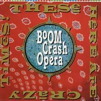 4 - Boom Crash Opera / These Here Are Crazy Times